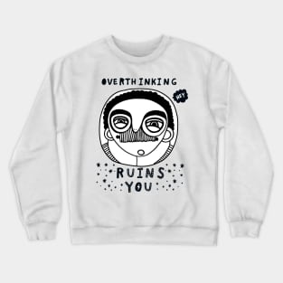 Overthinking ruins you Crewneck Sweatshirt